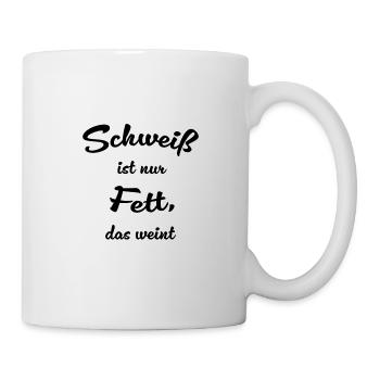Schweiß ist nur Fett, das weint. - Tasse - Weiß - Rechts
