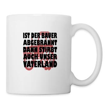 Ist der Bauer abgebrannt stirbt unser Vaterland - Tasse - Weiß - Rechts