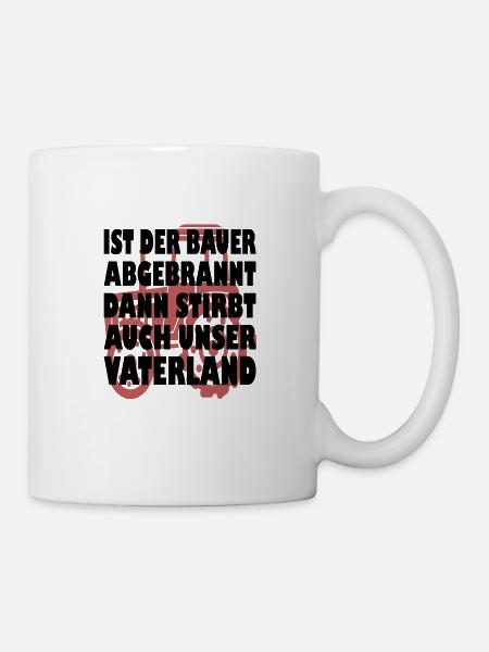Ist der Bauer abgebrannt stirbt unser Vaterland - Tasse - Weiß