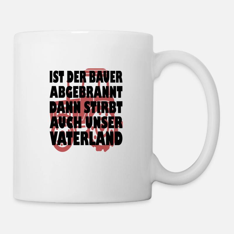 Ist der Bauer abgebrannt stirbt unser Vaterland - Tasse - Weiß