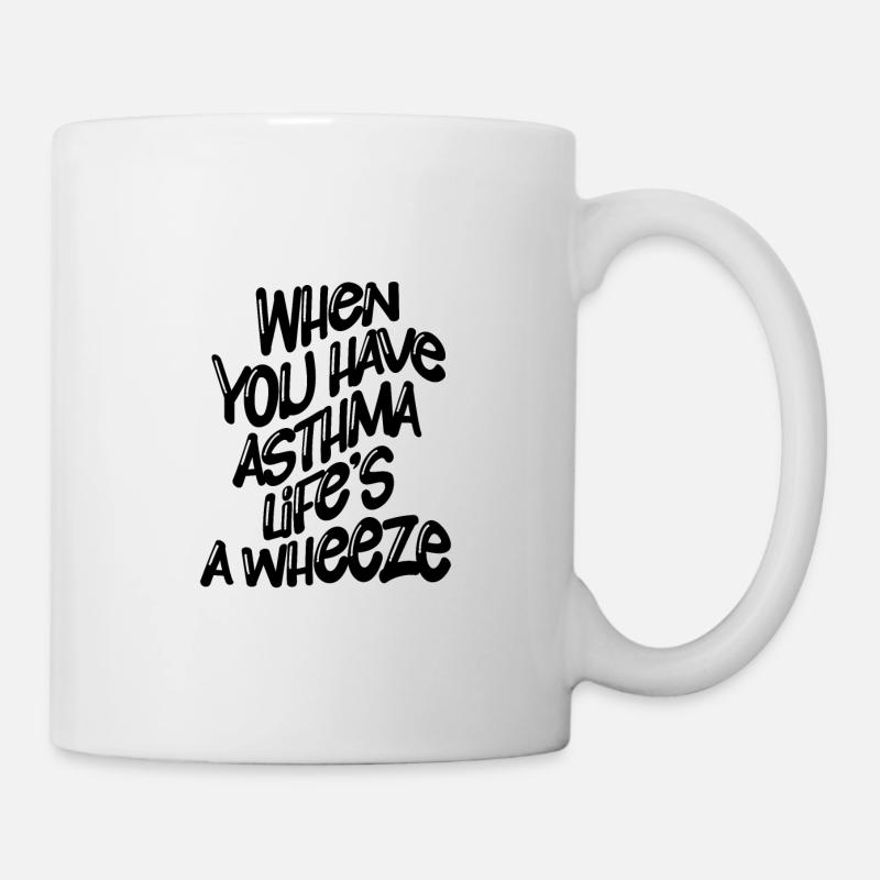 When You Have Asthma, Life's A Wheeze 4 - Tasse - Weiß