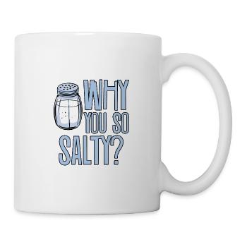 Why You So Salty 2 - Tasse - Weiß - Rechts