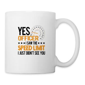 I Saw The Speed Limit I Just Didn't See You 10 - Tasse - Weiß - Rechts