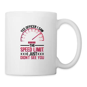 I Saw The Speed Limit I Just Didn't See You 9 - Tasse - Weiß - Rechts