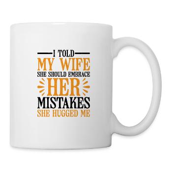 I Told My Wife She Should Embrace Her Mistakes 22 - Tasse - Weiß - Rechts