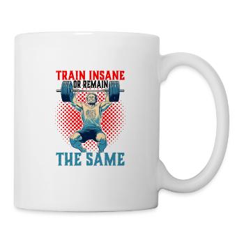 Train Insane Or Remain The Same 26 - Tasse - Weiß - Rechts