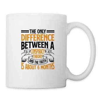 The Only Difference Between A Conspiracy Theory 18 - Tasse - Weiß - Rechts
