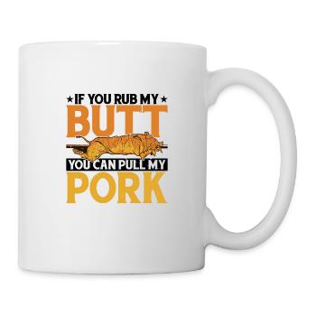 If You Rub My Butt, You Can Pull My Pork 5 - Mug - white - Right