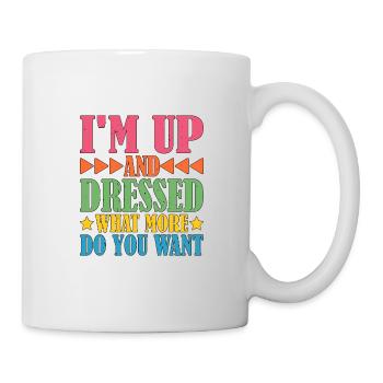 I'm Up And Dressed, What More Do You Want 5 - Mug - white - Right