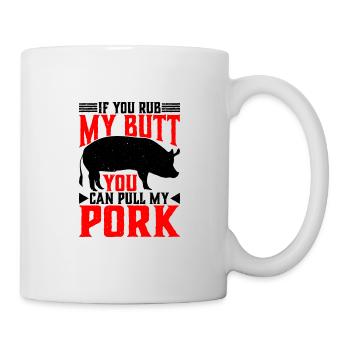 If You Rub My Butt, You Can Pull My Pork 6 - Mug - white - Right