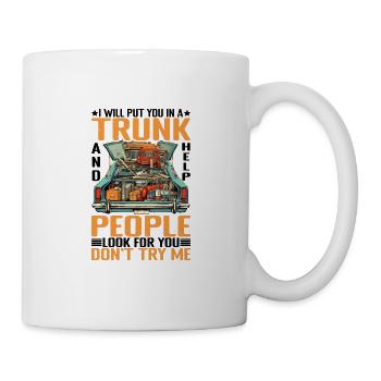 I Will Put You In A Trunk 6 - Tasse - Weiß - Rechts