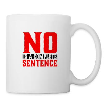 No Is A Complete Sentence 32 - Tasse - Weiß - Rechts