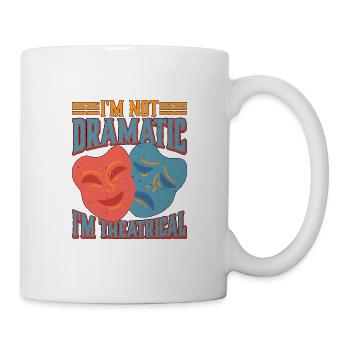 I'm Not Dramatic, I'm Theatrical 25 - Tasse - Weiß - Rechts