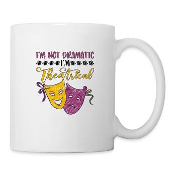 I'm Not Dramatic, I'm Theatrical 26 - Tasse - Weiß - Rechts