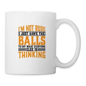 The Balls To Say What Everyone Else Is Thinking 3 - Mug - white - Right