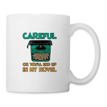 Careful Or You'll End Up In My Novel 4 - Tasse - Weiß - Rechts