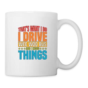 I Drive Wee Woo Bus And I Know Things 5 - Tasse - Weiß - Rechts