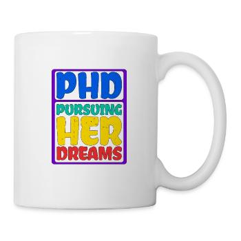 Phd Pursuing Her Dreams 7 - Tasse - Weiß - Rechts