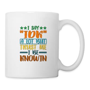 I Say "IDK" A Lot But Trust Me, I Be Knowin 27 - Mug - white - Right