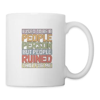 But People Ruined That For Me 14 - Tasse - Weiß - Rechts