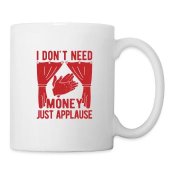 Musical Theatre Don´t Need Money Just Applause - Tasse - Weiß - Rechts