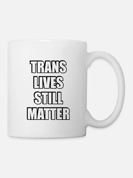 Trans Lives Still Matter - Mug - white