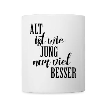 Spruch - ALT ist wie JUNG nur viel BESSER 1 - Tasse - Weiß - Vorne