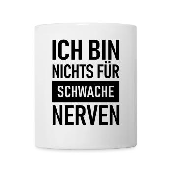 Ich bin nichts für schwache Nerven - Tasse - Weiß - Vorne