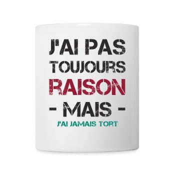J'ai pas toujours raison mais j'ai jamais tort - Mug blanc - blanc - Devant