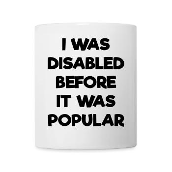 Ich war schon behindert, bevor es populär wurde # - Tasse - Weiß - Vorne
