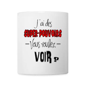 J'ai des super pouvoirs tu veux voir ? - Mug blanc - blanc - Devant