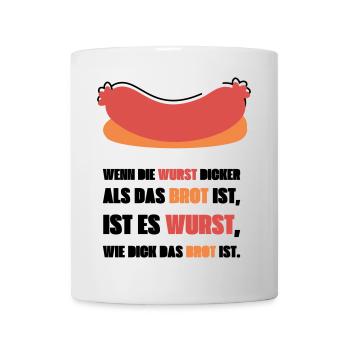 Wenn die Wurst dicker als das Brot ist - Tasse - Weiß - Vorne
