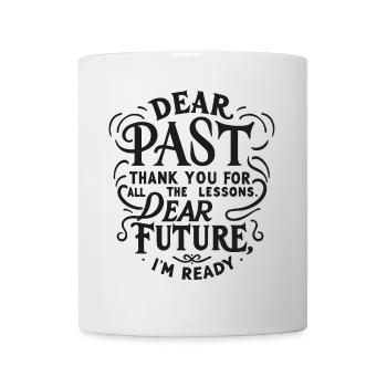 dear past thank for the lessons dear future - Tasse - Weiß - Vorne