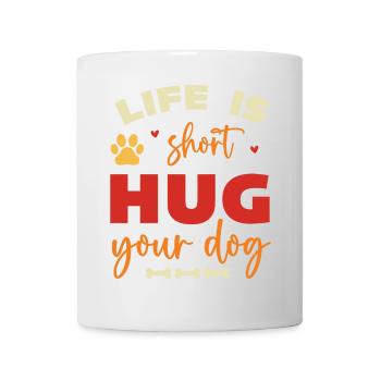 Das Leben ist kurz, umarme deinen Hund - Tasse - Weiß - Vorne