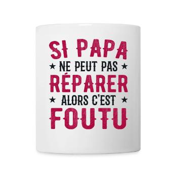 Si Papa Ne Peut Pas Réparer Alors C'est Foutu - Mug blanc - blanc - Devant