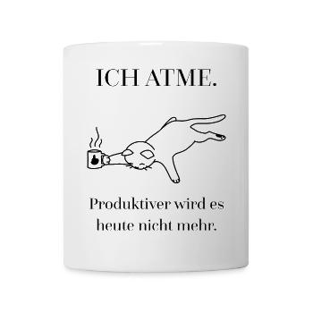 Ich atme. Produktiver wird es heute nicht mehr. - Tasse - Weiß - Vorne