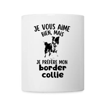 je préfère mon chien mignon border collie - Mug blanc - blanc - Devant