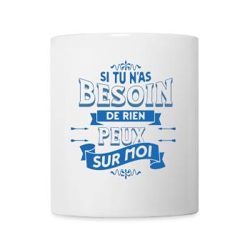 Si tu n'as besoin de rien - Message Humour - Mug blanc - blanc - Devant