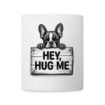 French Bulldog – Hey, Hug Me Dog Lover Art - Mug - white - Front