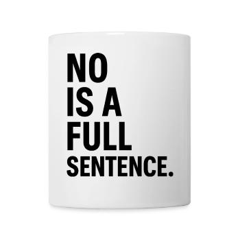 No is a Full Sentence – Statement Design - Mug - white - Front