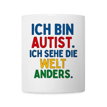 Ich bin Autist Ich sehe die Welt anders Spruch - Tasse - Weiß - Vorne