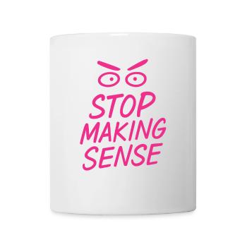 « Arrêtez de faire sens - Chemise sarcasme avec déclaration » - Mug blanc - blanc - Devant