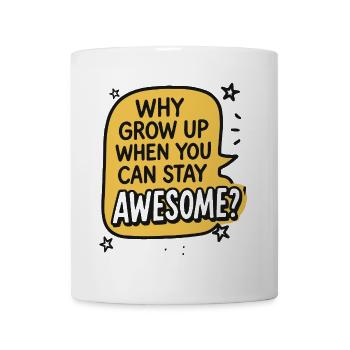 why grow up when you can stay awesome - Mug - white - Front