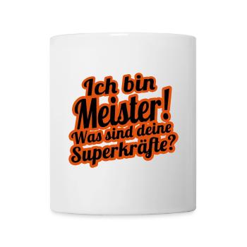 Ich bin Meister- Was sind deine Superkräfte? - Tasse - Weiß - Vorne