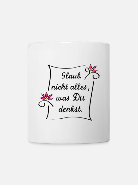 Glaub nicht alles - Tasse - Weiß
