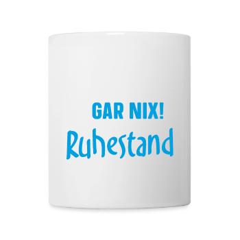 Ich muss gar nix! Ich bin im Ruhestand - Tasse - Weiß - Vorne