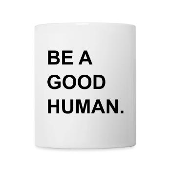Be a good human. - Tasse - Weiß - Vorne