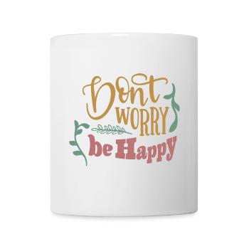 Dont worry be happy - Tasse - Weiß - Vorne