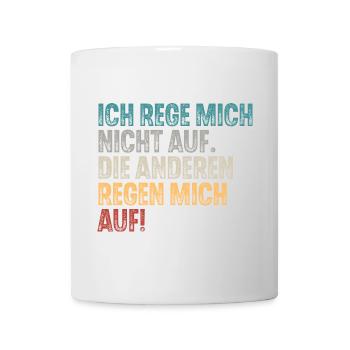Ich Reg Mich Nicht Auf Die Anderen Regen Mich Auf - Tasse - Weiß - Vorne