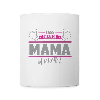 Lass das mal die Mama machen - Tasse - Weiß - Vorne